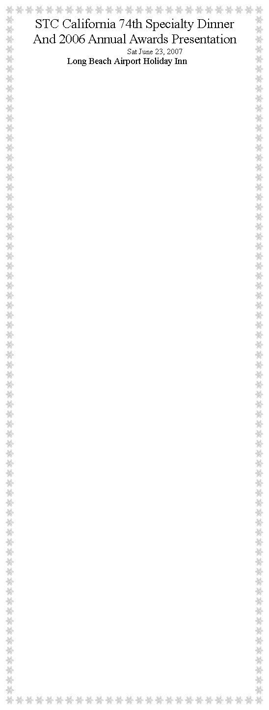 Text Box: STC California 74th Specialty DinnerAnd 2006 Annual Awards PresentationSat June 23, 2007 Long Beach Airport Holiday Inn